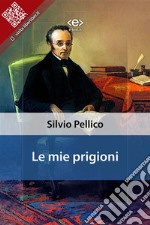 Le mie prigioni. E-book. Formato EPUB ebook