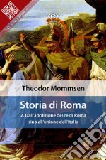 Storia di Roma. Vol. 2: Dall&apos;abolizione dei re di Roma sino all&apos;unione dell&apos;Italia. E-book. Formato EPUB ebook