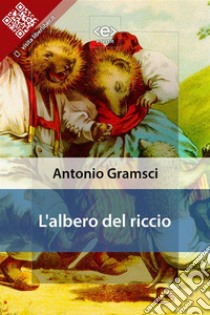 L'albero del riccio. E-book. Formato EPUB ebook di Antonio Gramsci