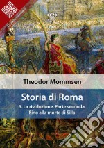 Storia di Roma. Vol. 6: La rivoluzione. Parte seconda: Fino alla morte di Silla. E-book. Formato EPUB ebook