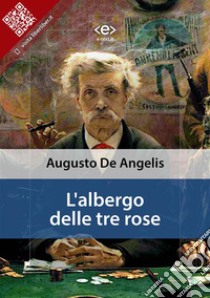 L'albergo delle tre rose. E-book. Formato EPUB ebook di Augusto De Angelis