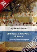 Grandezza e decadenza di Roma. 1: La conquista dell&apos;Impero. E-book. Formato Mobipocket ebook