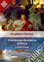 Grandezza e decadenza di Roma. 2: Giulio Cesare. E-book. Formato EPUB ebook