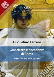 Grandezza e decadenza di Roma. Vol. 3: Da Cesare ad Augusto. E-book. Formato Mobipocket ebook di Guglielmo Ferrero