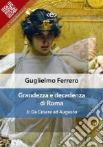 Grandezza e decadenza di Roma. Vol. 3: Da Cesare ad Augusto. E-book. Formato Mobipocket ebook