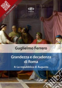 Grandezza e decadenza di Roma. Vol. 4: La repubblica di Augusto. E-book. Formato Mobipocket ebook di Guglielmo Ferrero