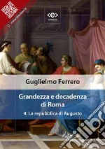 Grandezza e decadenza di Roma. Vol. 4: La repubblica di Augusto. E-book. Formato EPUB ebook