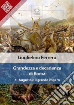 Grandezza e decadenza di Roma. Vol. 5: Augusto e il grande impero. E-book. Formato EPUB ebook