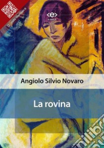 La rovina : racconto. E-book. Formato EPUB ebook di Angiolo Silvio Novaro