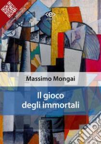 Il gioco degli immortali. E-book. Formato Mobipocket ebook di Massimo Mongai