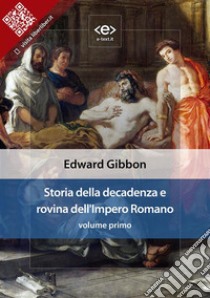 Storia della decadenza e rovina dell'Impero Romano, volume 1. E-book. Formato EPUB ebook di Edward Gibbon