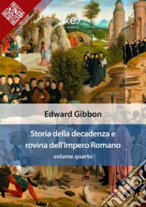 Storia della decadenza e rovina dell'Impero Romano, volume quarto. E-book. Formato EPUB ebook di Edward Gibbon