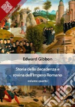 Storia della decadenza e rovina dell&apos;Impero Romano, volume quarto. E-book. Formato EPUB ebook