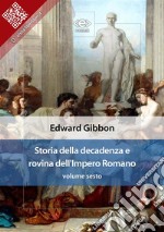 Storia della decadenza e rovina dell&apos;Impero Romano, volume sesto. E-book. Formato EPUB ebook