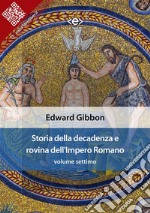 Storia della decadenza e rovina dell&apos;Impero Romano, volume settimo. E-book. Formato EPUB ebook