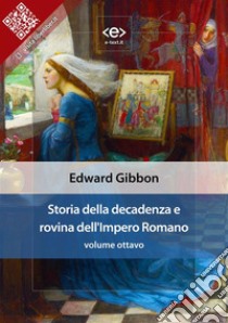 Storia della decadenza e rovina dell'Impero Romano, volume 8. E-book. Formato EPUB ebook di Edward Gibbon