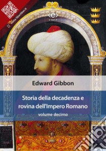 Storia della decadenza e rovina dell'Impero Romano, volume 10. E-book. Formato EPUB ebook di Edward Gibbon