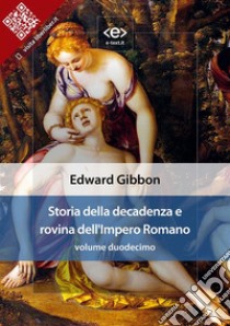 Storia della decadenza e rovina dell'Impero Romano, volume 12. E-book. Formato EPUB ebook di Edward Gibbon