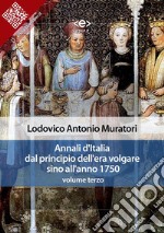 Annali d&apos;Italia dal principio dell&apos;era volgare sino all&apos;anno 1750 - volume terzo. E-book. Formato Mobipocket ebook