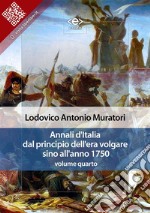 Annali d&apos;Italia dal principio dell&apos;era volgare sino all&apos;anno 1750 - volume quarto. E-book. Formato EPUB