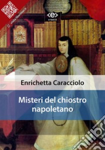 Misteri del chiostro napoletano. E-book. Formato EPUB ebook di Enrichetta Caracciolo