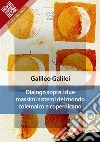 Dialogo sopra i due massimi sistemi del mondo tolemaico e copernicano. E-book. Formato EPUB ebook di Galileo Galilei