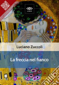 La freccia nel fianco. E-book. Formato EPUB ebook di Luciano Zuccoli