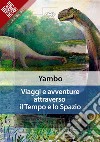 Viaggi e avventure attraverso il Tempo e lo Spazio. E-book. Formato EPUB ebook di Yambo