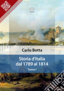 Storia d'Italia dal 1789 al 1814. Tomo I. E-book. Formato Mobipocket ebook di Carlo Botta