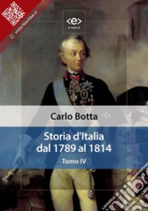 Storia d'Italia dal 1789 al 1814. Tomo IV. E-book. Formato EPUB ebook di Carlo Botta