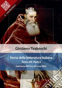 Storia della letteratura italiana del cav. Abate Girolamo Tiraboschi – Tomo 7. – Parte 1Dall'anno MD fino all'anno MDC. E-book. Formato EPUB ebook