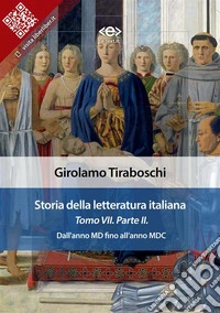 Storia della letteratura italiana del cav. Abate Girolamo Tiraboschi – Tomo 7. – Parte 2MD fino all'anno MDC. E-book. Formato EPUB ebook