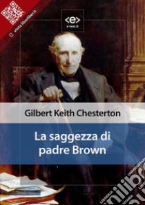 La saggezza di padre Brown. E-book. Formato EPUB ebook di Gilbert Keith Chesterton