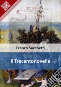 Il Trecentonovelle. E-book. Formato EPUB ebook di Franco Sacchetti