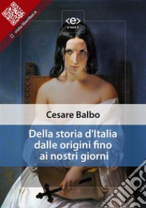 Della storia d'Italia dalle origini fino ai nostri giorni. E-book. Formato Mobipocket ebook di Cesare Balbo