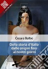 Della storia d'Italia dalle origini fino ai nostri giorni. E-book. Formato Mobipocket ebook di Cesare Balbo