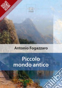Piccolo mondo antico. E-book. Formato Mobipocket ebook di Antonio Fogazzaro