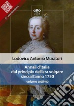 Annali d&apos;Italia dal principio dell&apos;era volgare sino all&apos;anno 1750 - volume settimo. E-book. Formato EPUB ebook