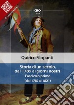 Storia di un secolo, dal 1789 ai giorni nostri. Fascicolo primo (dal 1789 al 1821). E-book. Formato EPUB ebook