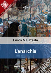 L'anarchia. E-book. Formato EPUB ebook di Errico Malatesta