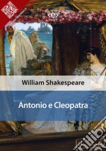 Antonio E Cleopatra. E-book. Formato EPUB ebook di William Shakespare