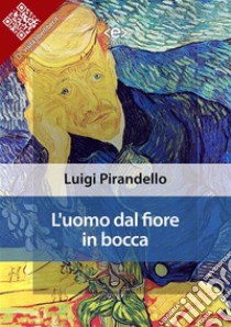 L'uomo dal fiore in bocca. E-book. Formato EPUB ebook di Luigi Pirandello