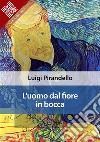 L&apos;uomo dal fiore in bocca. E-book. Formato EPUB ebook