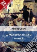 La lotta politica in Italia. Volume II. E-book. Formato EPUB ebook