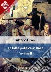 La lotta politica in Italia. Volume II. E-book. Formato EPUB ebook di Alfredo Oriani