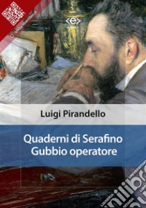 Quaderni di Serafino Gubbio operatore. E-book. Formato EPUB ebook di Luigi Pirandello