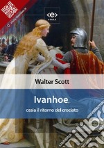 Ivanhoe, ossia il ritorno del crociato. E-book. Formato EPUB ebook