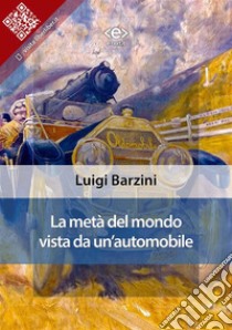 La metà del mondo vista da un’automobile. E-book. Formato EPUB ebook di Luigi Barzini