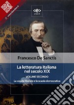 La letteratura italiana nel secolo XIX. Volume secondo. La scuola liberale e la scuola democratica.. E-book. Formato EPUB ebook