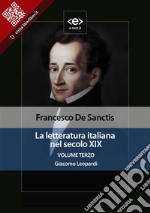 La letteratura italiana nel secolo XIX. Volume terzo. Giacomo Leopardi. E-book. Formato EPUB ebook